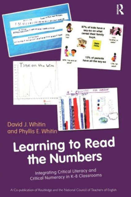 Learning to Read the Numbers : Integrating Critical Literacy and Critical Numeracy in K-8 Classrooms. A Co-Publication of The National Council of Teachers of English and Routledge, Paperback / softback Book