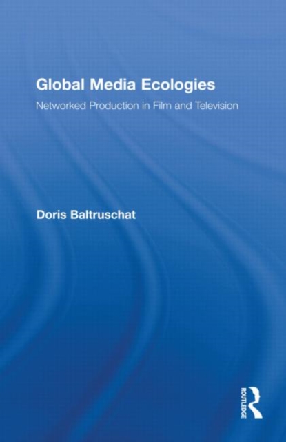 Global Media Ecologies : Networked Production in Film and Television, Hardback Book
