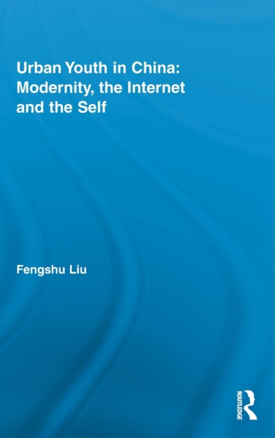 Urban Youth in China: Modernity, the Internet and the Self, Hardback Book