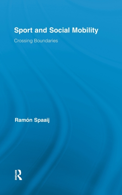 Sport and Social Mobility : Crossing Boundaries, Hardback Book
