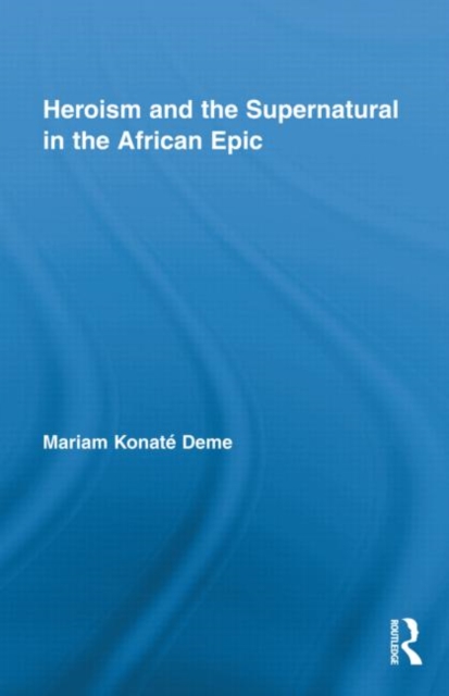 Heroism and the Supernatural in the African Epic, Hardback Book