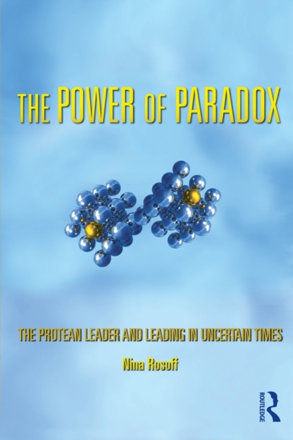 The Power of Paradox : The Protean Leader and Leading in Uncertain Times, Paperback / softback Book