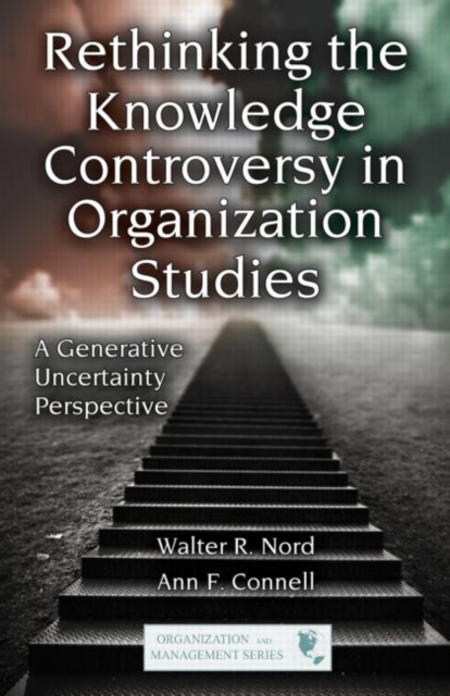 Rethinking the Knowledge Controversy in Organization Studies : A Generative Uncertainty Perspective, Hardback Book