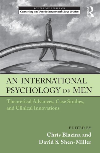 An International Psychology of Men : Theoretical Advances, Case Studies, and Clinical Innovations, Hardback Book