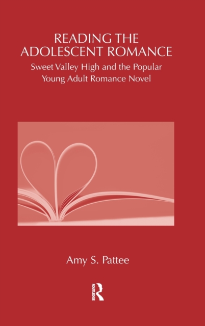 Reading the Adolescent Romance : Sweet Valley High and the Popular Young Adult Romance Novel, Hardback Book