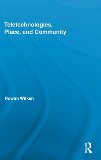 Teletechnologies, Place, and Community, Hardback Book