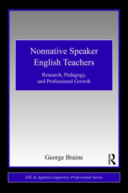Nonnative Speaker English Teachers : Research, Pedagogy, and Professional Growth, Paperback / softback Book
