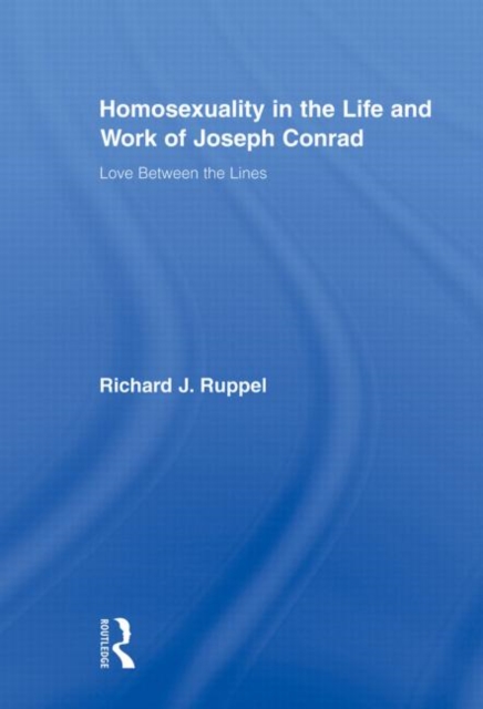 Homosexuality in the Life and Work of Joseph Conrad : Love Between the Lines, Paperback / softback Book