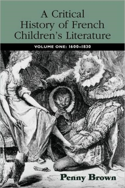 A Critical History of French Children's Literature : Volume One: 1600-1830, Paperback / softback Book