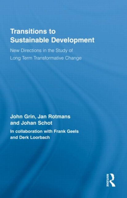 Transitions to Sustainable Development : New Directions in the Study of Long Term Transformative Change, Hardback Book