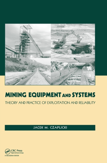 Mining Equipment and Systems : Theory and Practice of Exploitation and Reliability, Hardback Book