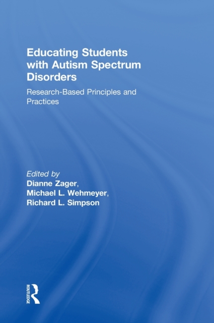 Educating Students with Autism Spectrum Disorders : Research-Based Principles and Practices, Hardback Book