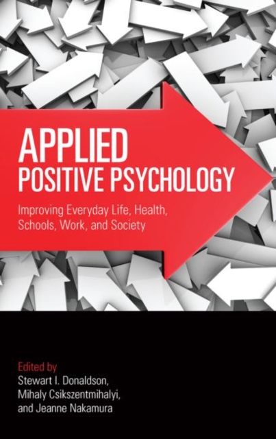 Applied Positive Psychology : Improving Everyday Life, Health, Schools, Work, and Society, Hardback Book