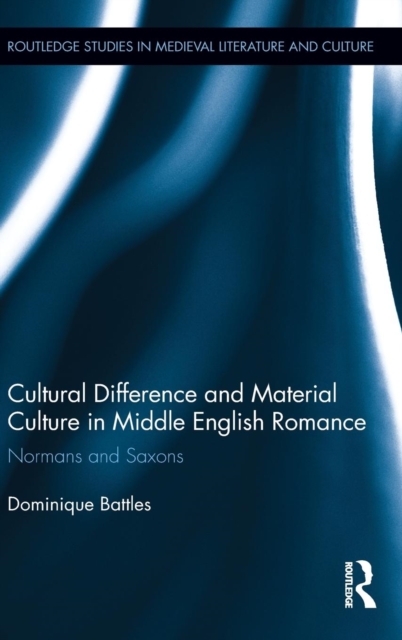Cultural Difference and Material Culture in Middle English Romance : Normans and Saxons, Hardback Book