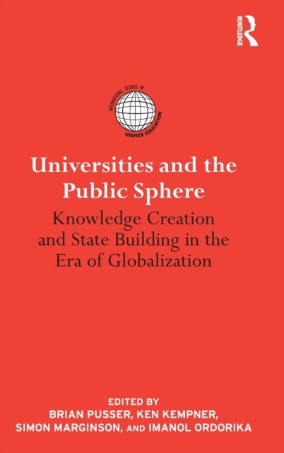 Universities and the Public Sphere : Knowledge Creation and State Building in the Era of Globalization, Hardback Book
