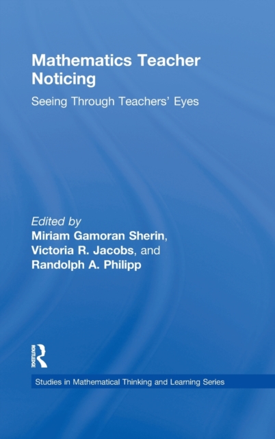 Mathematics Teacher Noticing : Seeing Through Teachers' Eyes, Hardback Book