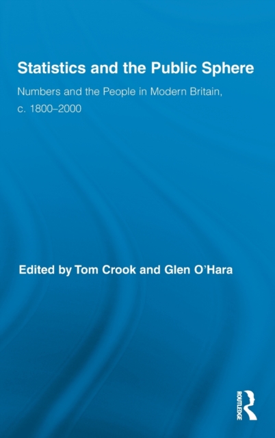 Statistics and the Public Sphere : Numbers and the People in Modern Britain, c. 1800-2000, Hardback Book
