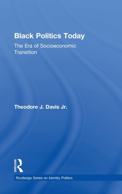 Black Politics Today : The Era of Socioeconomic Transition, Hardback Book