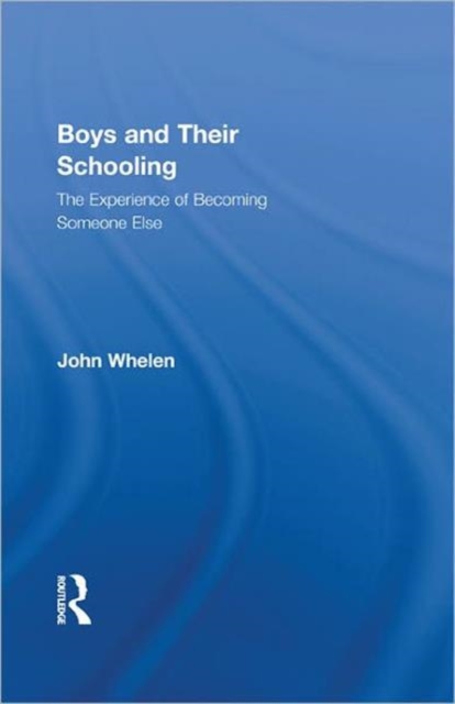 Boys and Their Schooling : The Experience of Becoming Someone Else, Hardback Book