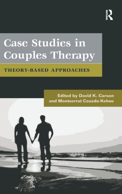Case Studies in Couples Therapy : Theory-Based Approaches, Hardback Book