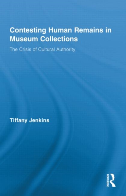Contesting Human Remains in Museum Collections : The Crisis of Cultural Authority, Hardback Book