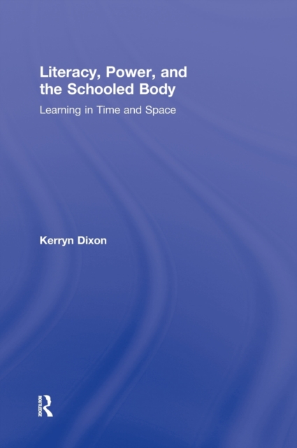 Literacy, Power, and the Schooled Body : Learning in Time and Space, Hardback Book