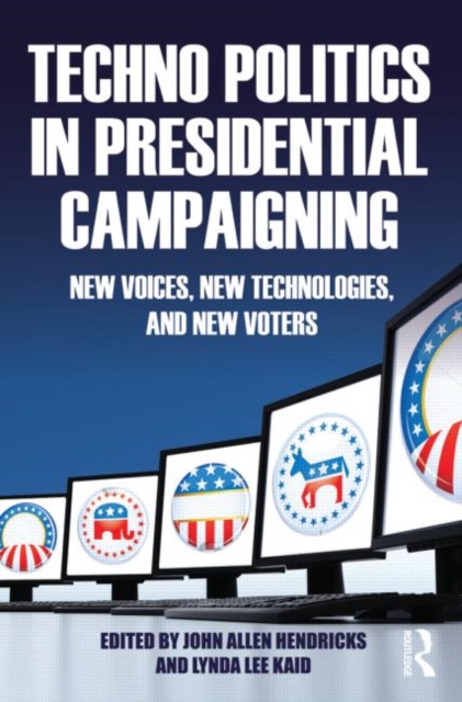 Techno Politics in Presidential Campaigning : New Voices, New Technologies, and New Voters, Paperback / softback Book