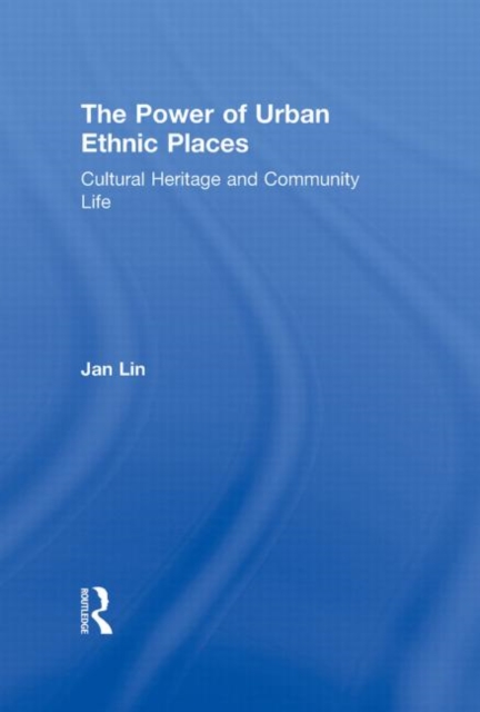 The Power of Urban Ethnic Places : Cultural Heritage and Community Life, Hardback Book
