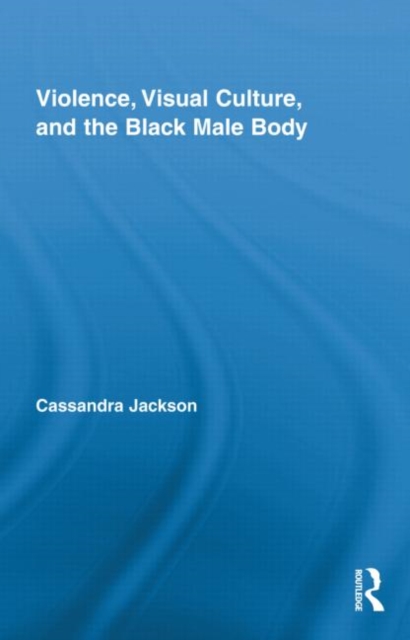 Violence, Visual Culture, and the Black Male Body, Hardback Book