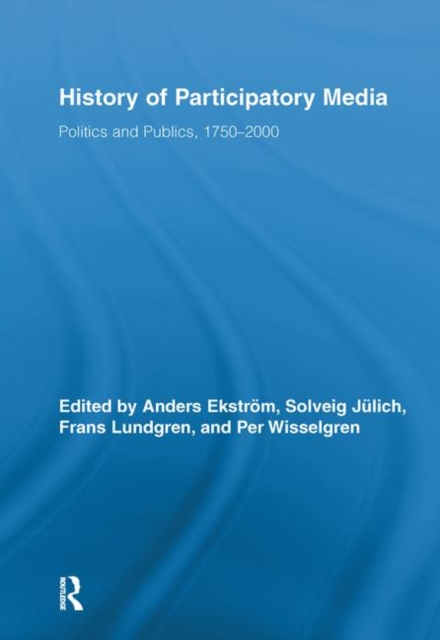 History of Participatory Media : Politics and Publics, 1750–2000, Hardback Book