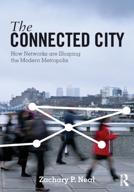The Connected City : How Networks are Shaping the Modern Metropolis, Paperback / softback Book