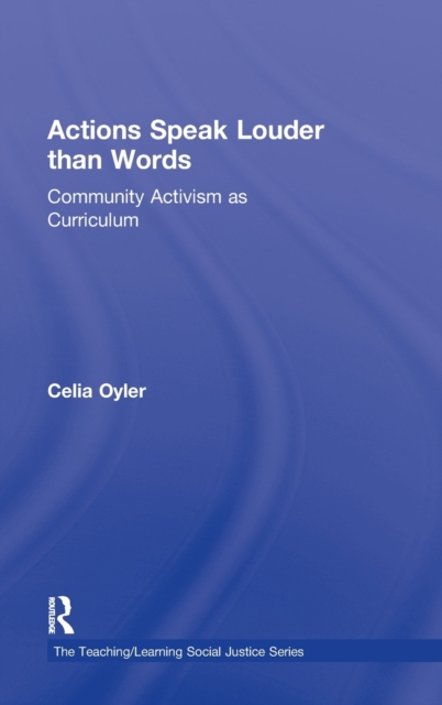 Actions Speak Louder than Words : Community Activism as Curriculum, Hardback Book