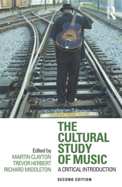 The Cultural Study of Music : A Critical Introduction, Paperback / softback Book