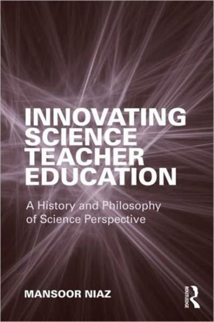 Innovating Science Teacher Education : A History and Philosophy of Science Perspective, Paperback / softback Book