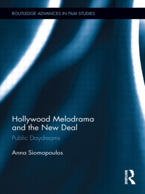 Hollywood Melodrama and the New Deal : Public Daydreams, Hardback Book