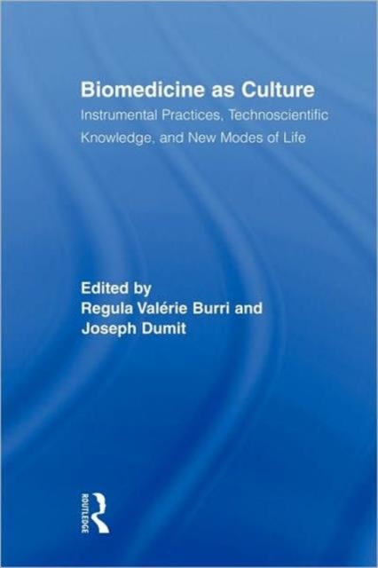 Biomedicine as Culture : Instrumental Practices, Technoscientific Knowledge, and New Modes of Life, Paperback / softback Book