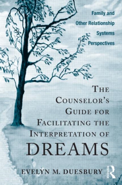 The Counselor's Guide for Facilitating the Interpretation of Dreams : Family and Other Relationship Systems Perspectives, Paperback / softback Book