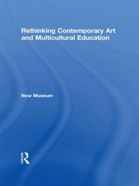 Rethinking Contemporary Art and Multicultural Education, Hardback Book