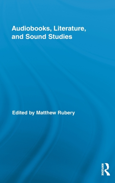 Audiobooks, Literature, and Sound Studies, Hardback Book