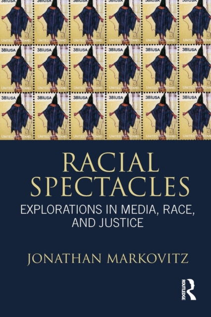 Racial Spectacles : Explorations in Media, Race, and Justice, Paperback / softback Book
