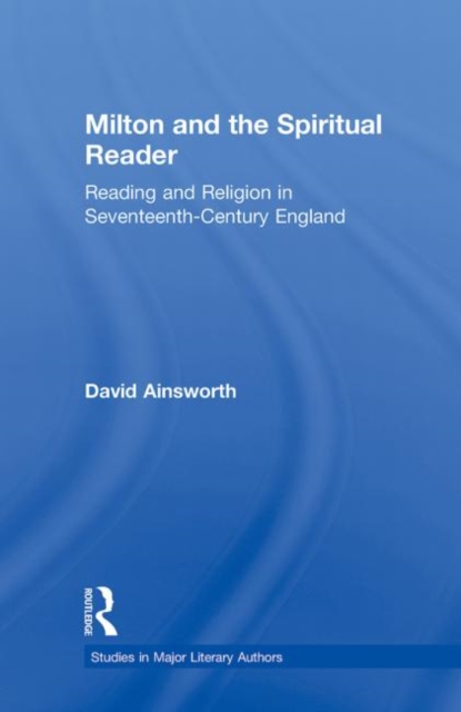 Milton and the Spiritual Reader : Reading and Religion in Seventeenth-Century England, Paperback / softback Book