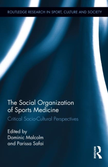 The Social Organization of Sports Medicine : Critical Socio-Cultural Perspectives, Hardback Book