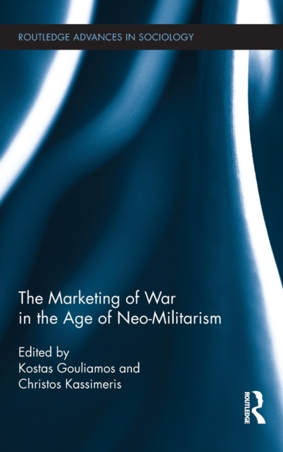 The Marketing of War in the Age of Neo-Militarism, Hardback Book