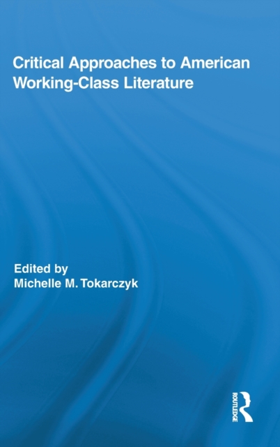 Critical Approaches to American Working-Class Literature, Hardback Book