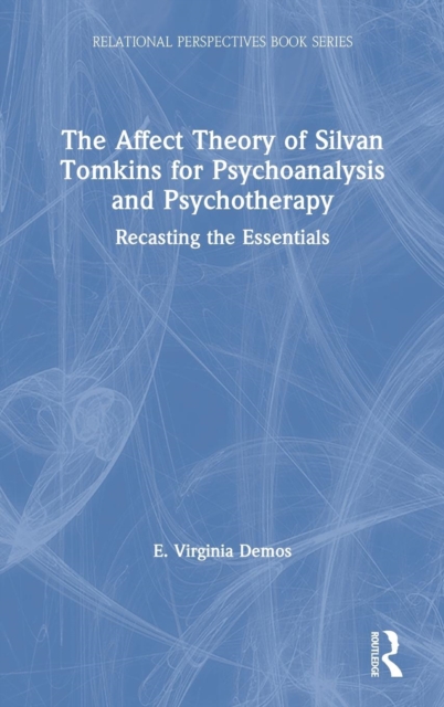 The Affect Theory of Silvan Tomkins for Psychoanalysis and Psychotherapy : Recasting the Essentials, Hardback Book
