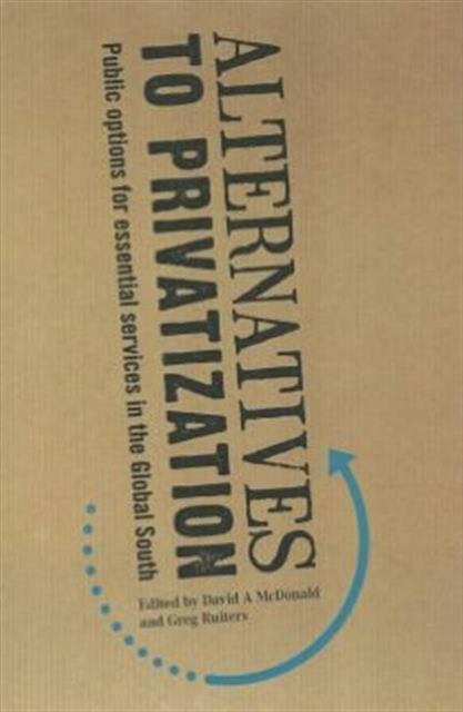 Alternatives to Privatization : Public Options for Essential Services in the Global South, Hardback Book