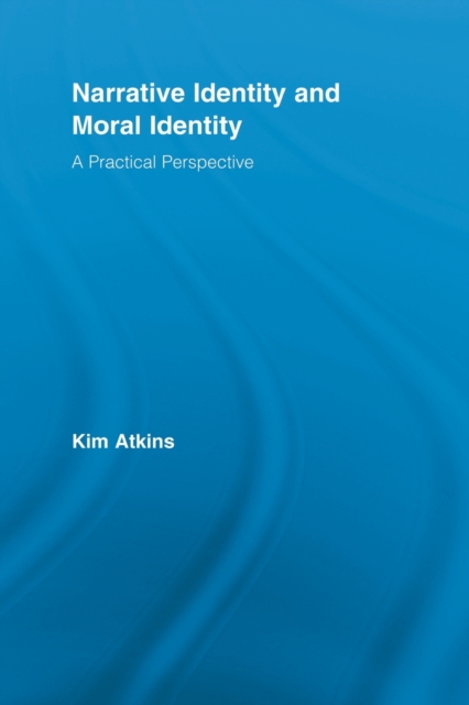 Narrative Identity and Moral Identity : A Practical Perspective, Paperback / softback Book