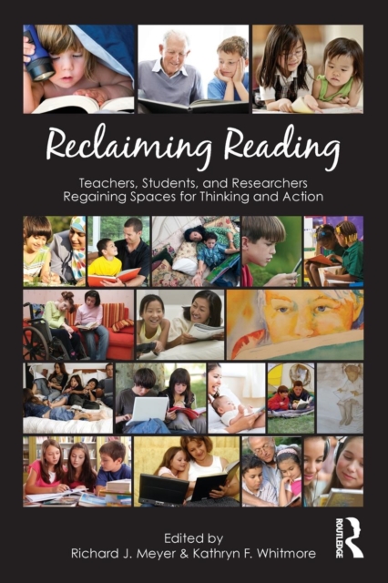 Reclaiming Reading : Teachers, Students, and Researchers Regaining Spaces for Thinking and Action, Paperback / softback Book