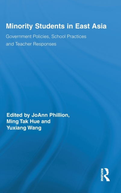 Minority Students in East Asia : Government Policies, School Practices and Teacher Responses, Hardback Book