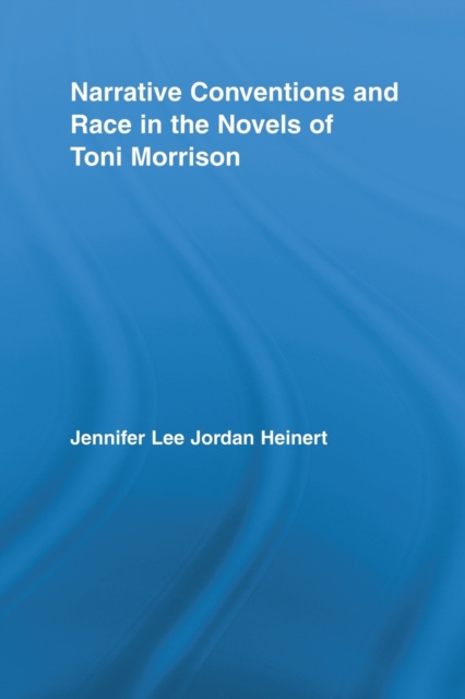 Narrative Conventions and Race in the Novels of Toni Morrison, Paperback / softback Book